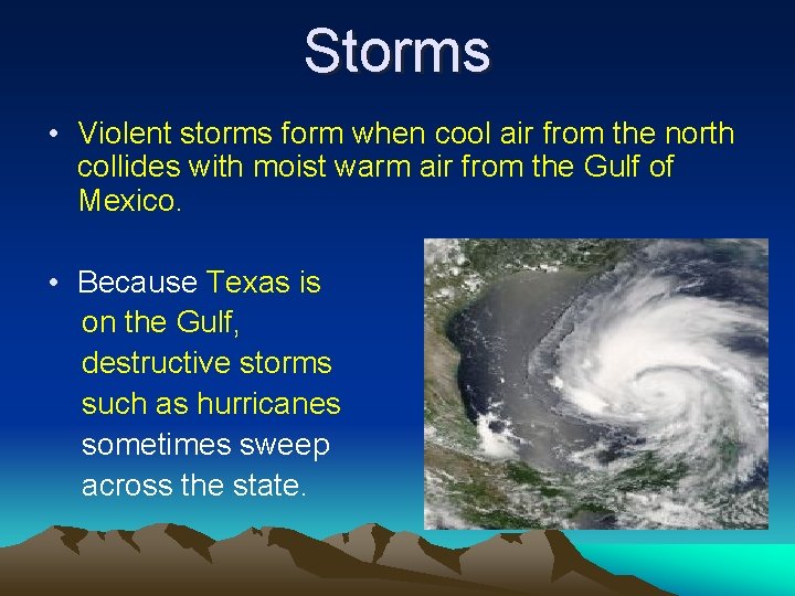 Storms • Violent storms form when cool air from the north collides with moist