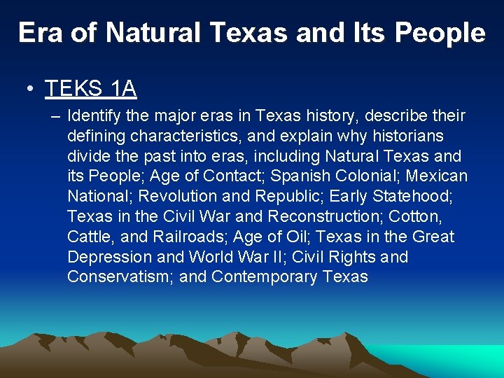 Era of Natural Texas and Its People • TEKS 1 A – Identify the