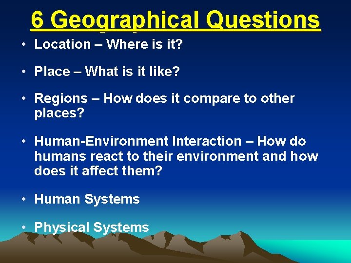 6 Geographical Questions • Location – Where is it? • Place – What is