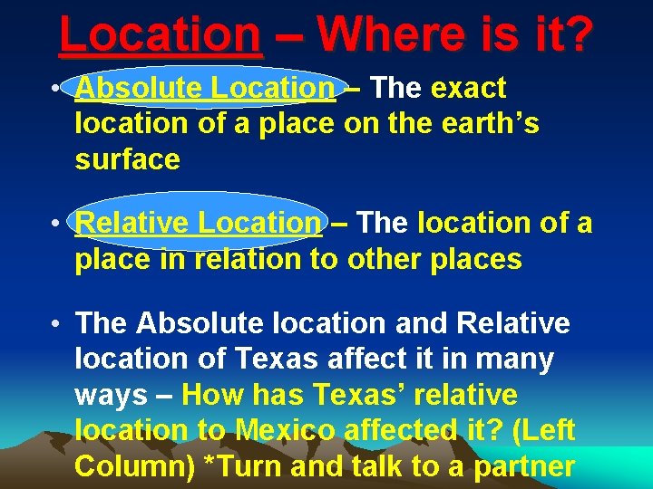 Location – Where is it? • Absolute Location – The exact location of a