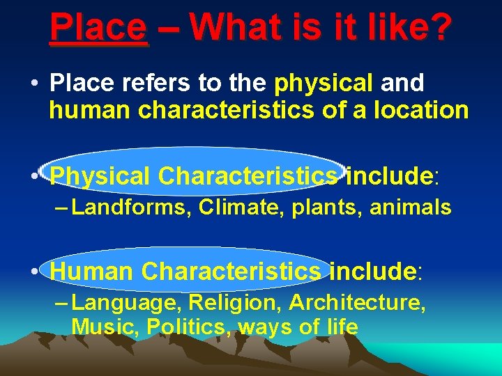 Place – What is it like? • Place refers to the physical and human