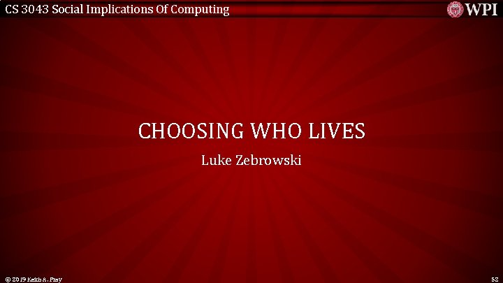 CS 3043 Social Implications Of Computing CHOOSING WHO LIVES Luke Zebrowski © 2019 Keith