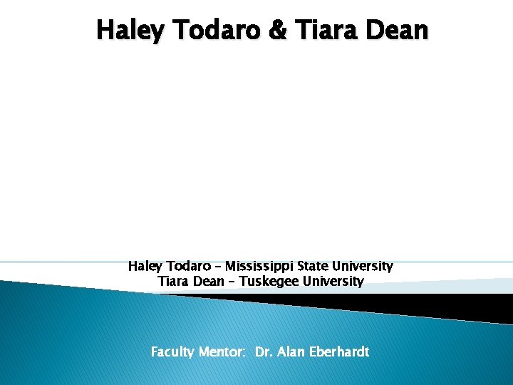 Haley Todaro & Tiara Dean Haley Todaro – Mississippi State University Tiara Dean –