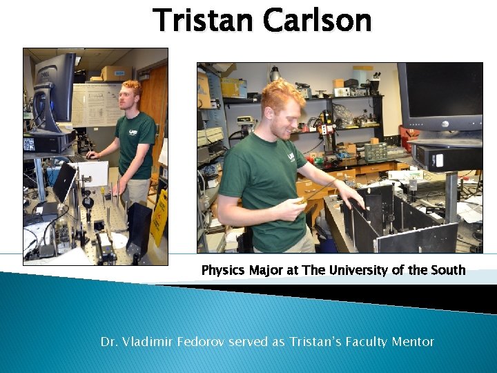 Tristan Carlson Physics Major at The University of the South Dr. Vladimir Fedorov served