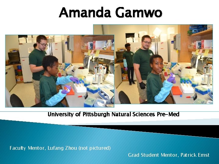 Amanda Gamwo University of Pittsburgh Natural Sciences Pre-Med Faculty Mentor, Lufang Zhou (not pictured)