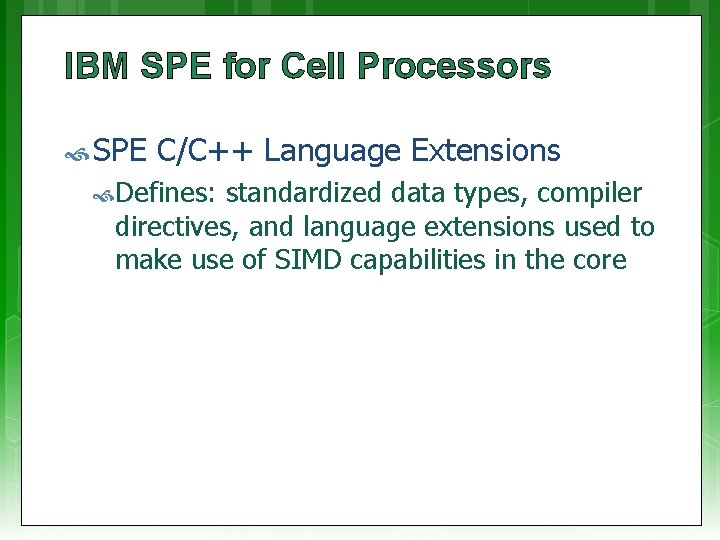IBM SPE for Cell Processors SPE C/C++ Language Extensions Defines: standardized data types, compiler