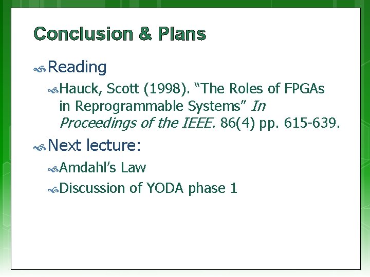 Conclusion & Plans Reading Hauck, Scott (1998). “The Roles of FPGAs in Reprogrammable Systems”