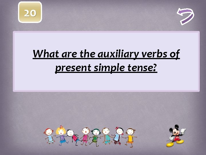 20 What are the auxiliary verbs of present simple tense? 