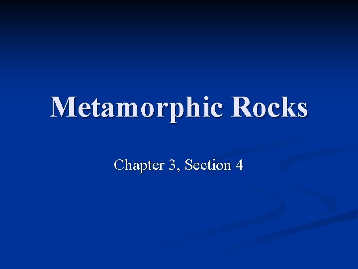 Metamorphic Rocks Chapter 3, Section 4 