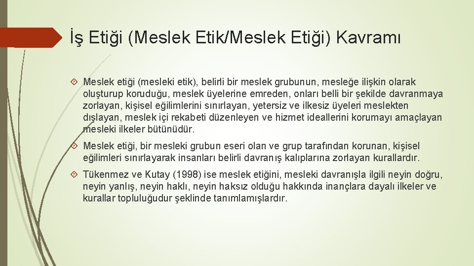 İş Etiği (Meslek Etik/Meslek Etiği) Kavramı Meslek etiği (mesleki etik), belirli bir meslek grubunun,