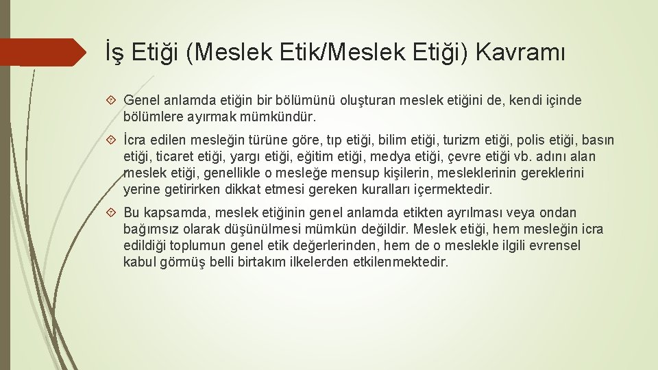 İş Etiği (Meslek Etik/Meslek Etiği) Kavramı Genel anlamda etiğin bir bölümünü oluşturan meslek etiğini