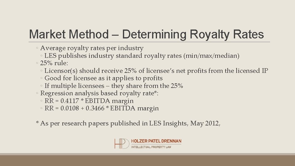 Market Method – Determining Royalty Rates ◦ Average royalty rates per industry ◦ LES Market Method – Determining Royalty Rates ◦ Average royalty rates per industry ◦ LES