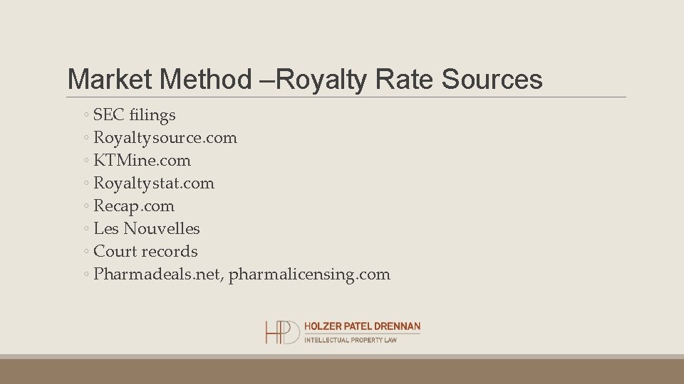 Market Method –Royalty Rate Sources ◦ SEC filings ◦ Royaltysource. com ◦ KTMine. com Market Method –Royalty Rate Sources ◦ SEC filings ◦ Royaltysource. com ◦ KTMine. com