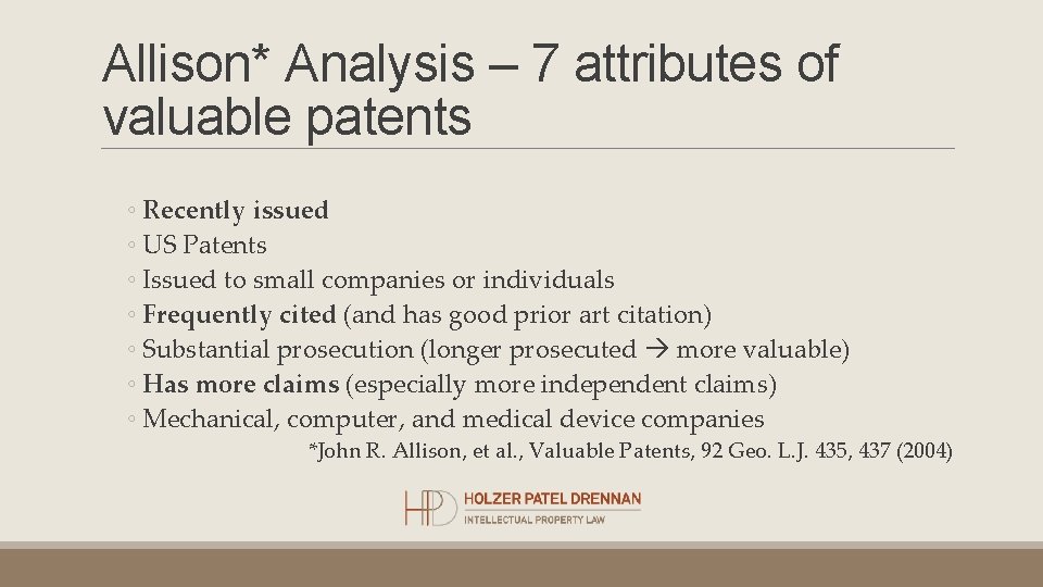 Allison* Analysis – 7 attributes of valuable patents ◦ Recently issued ◦ US Patents Allison* Analysis – 7 attributes of valuable patents ◦ Recently issued ◦ US Patents
