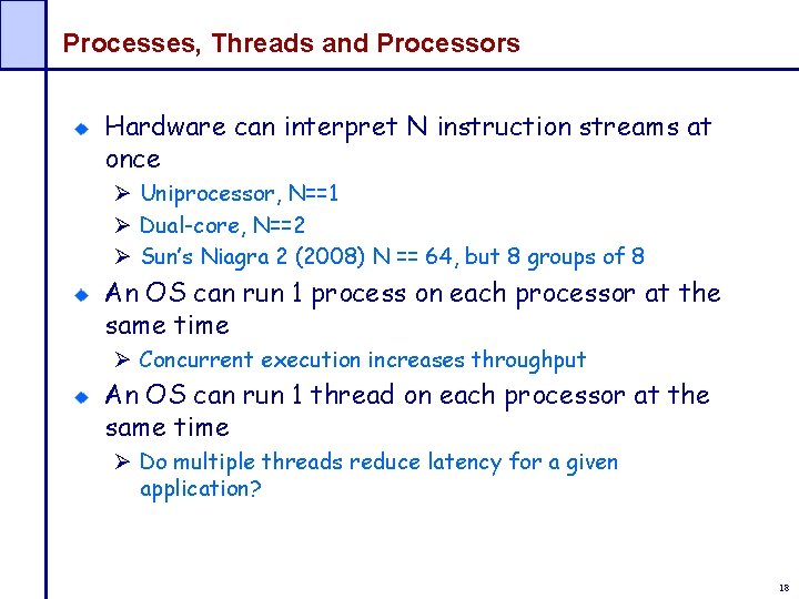 Processes, Threads and Processors Hardware can interpret N instruction streams at once Ø Uniprocessor,