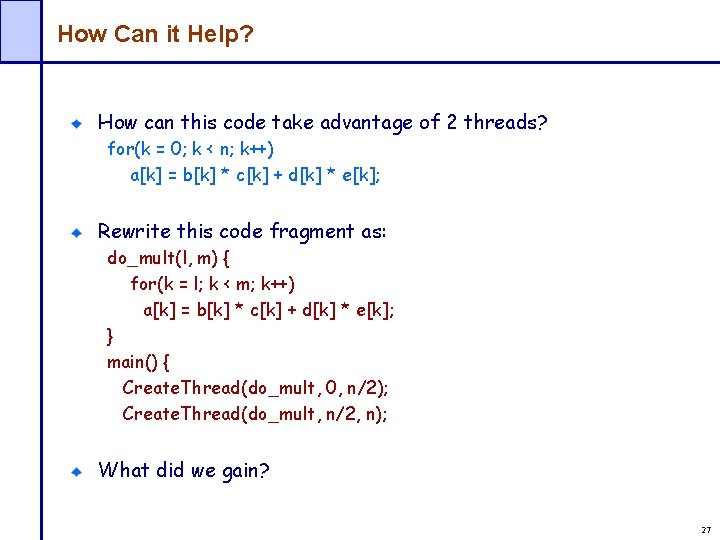 How Can it Help? How can this code take advantage of 2 threads? for(k