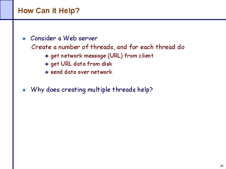 How Can it Help? Consider a Web server Create a number of threads, and