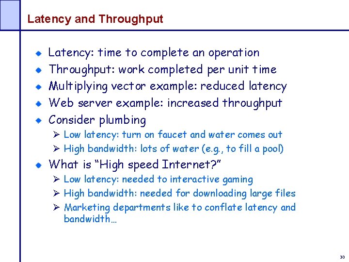 Latency and Throughput Latency: time to complete an operation Throughput: work completed per unit