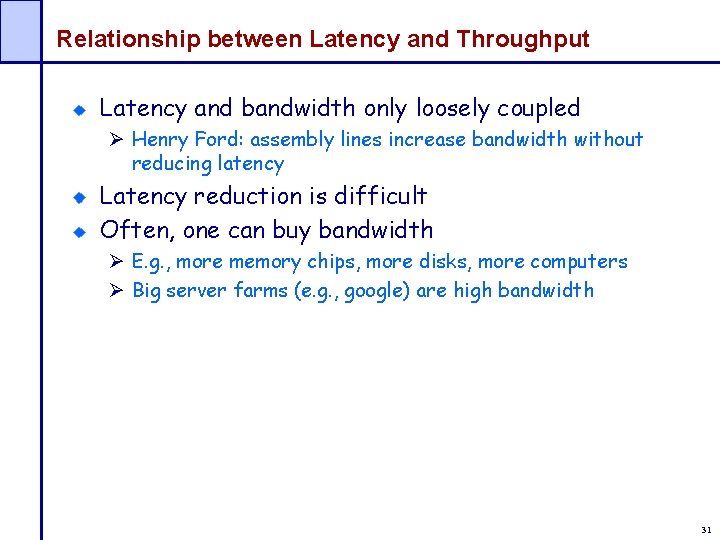 Relationship between Latency and Throughput Latency and bandwidth only loosely coupled Ø Henry Ford: