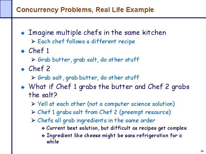 Concurrency Problems, Real Life Example Imagine multiple chefs in the same kitchen Ø Each