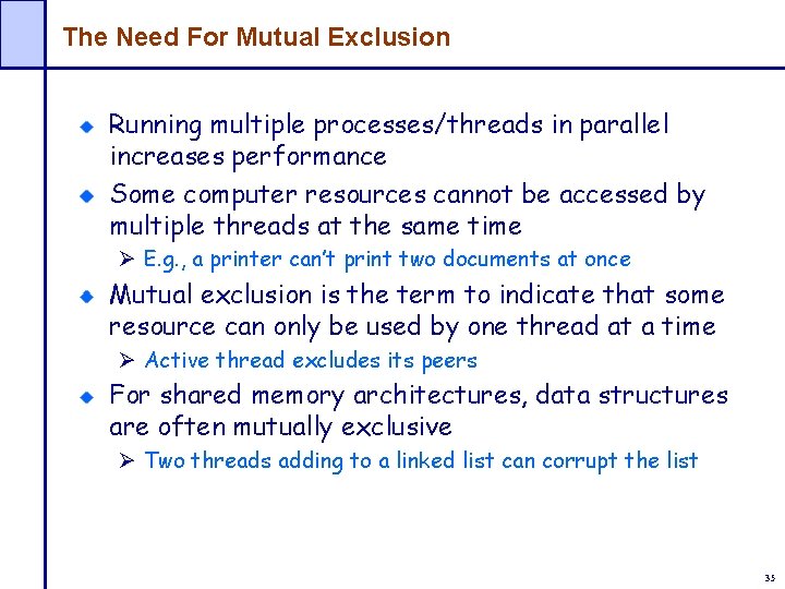 The Need For Mutual Exclusion Running multiple processes/threads in parallel increases performance Some computer