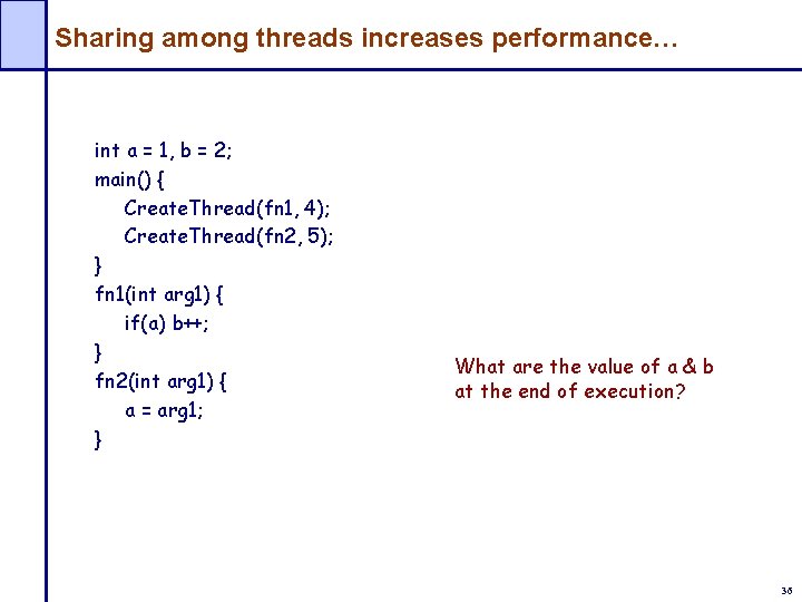 Sharing among threads increases performance… int a = 1, b = 2; main() {