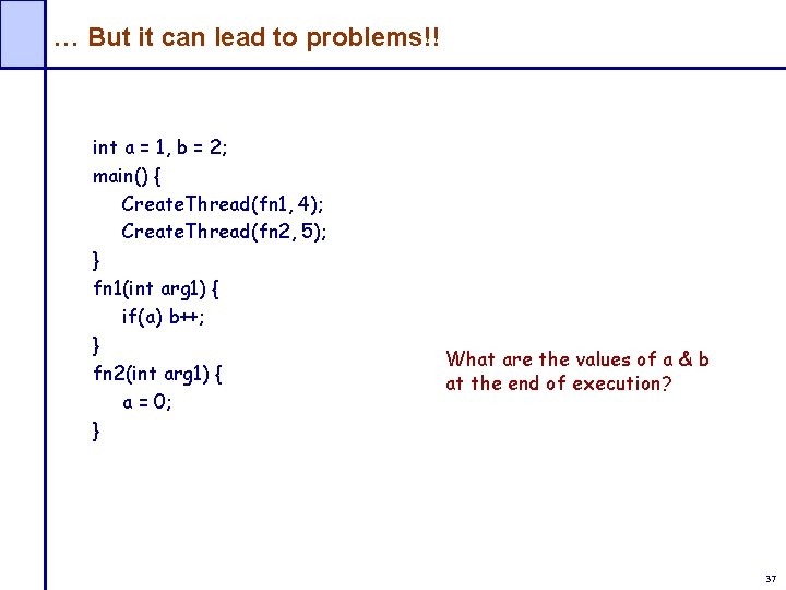 … But it can lead to problems!! int a = 1, b = 2;