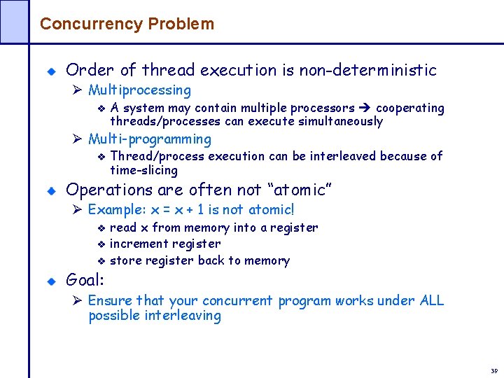Concurrency Problem Order of thread execution is non-deterministic Ø Multiprocessing A system may contain