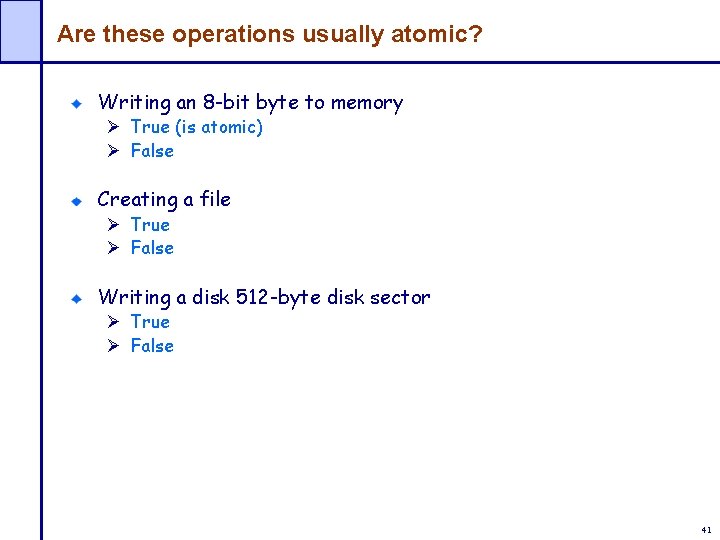 Are these operations usually atomic? Writing an 8 -bit byte to memory Ø True