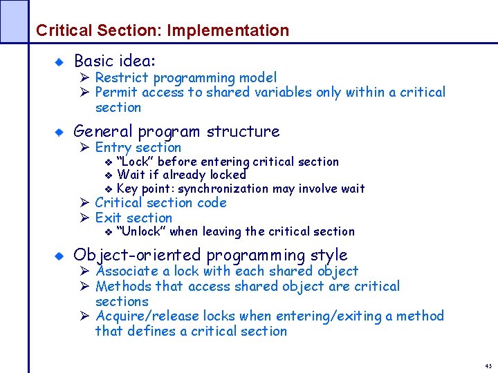 Critical Section: Implementation Basic idea: Ø Restrict programming model Ø Permit access to shared