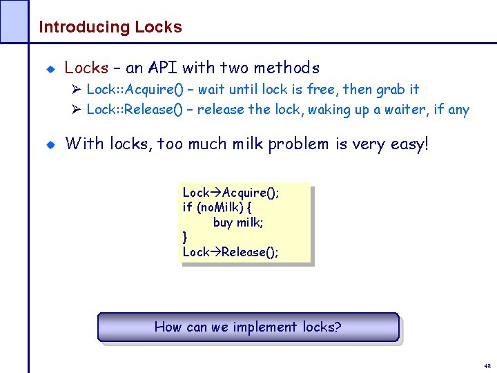 Introducing Locks – an API with two methods Ø Lock: : Acquire() – wait