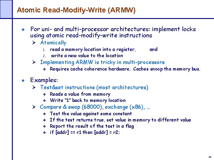 Atomic Read-Modify-Write (ARMW) For uni- and multi-processor architectures: implement locks using atomic read-modify-write instructions