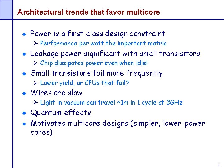 Architectural trends that favor multicore Power is a first class design constraint Ø Performance