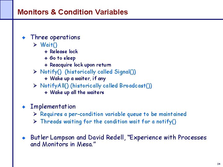 Monitors & Condition Variables Three operations Ø Wait() Release lock Go to sleep Reacquire