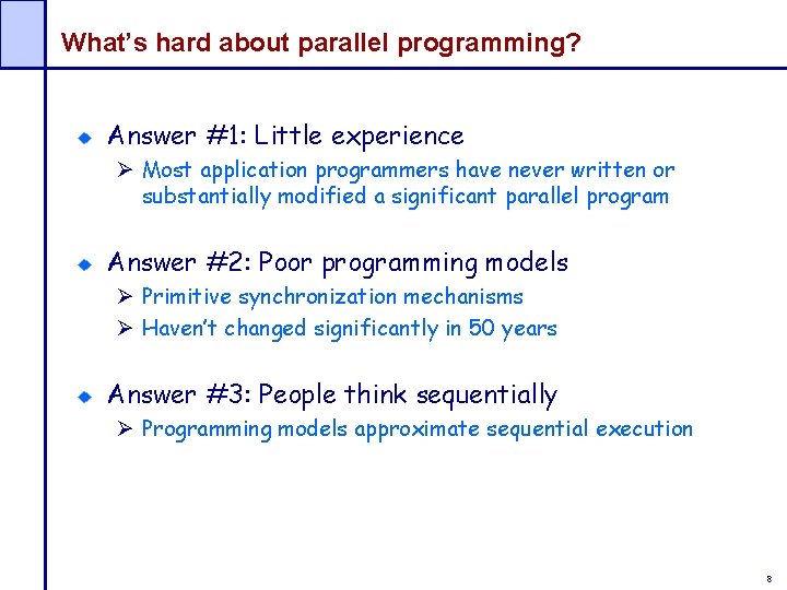 What’s hard about parallel programming? Answer #1: Little experience Ø Most application programmers have