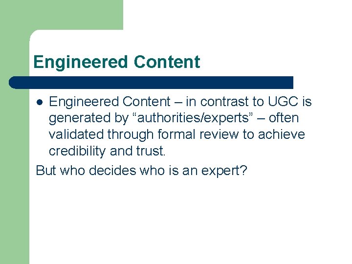Engineered Content – in contrast to UGC is generated by “authorities/experts” – often validated