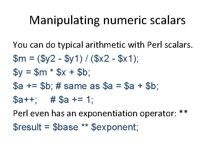 Manipulating numeric scalars You can do typical arithmetic with Perl scalars. $m = ($y