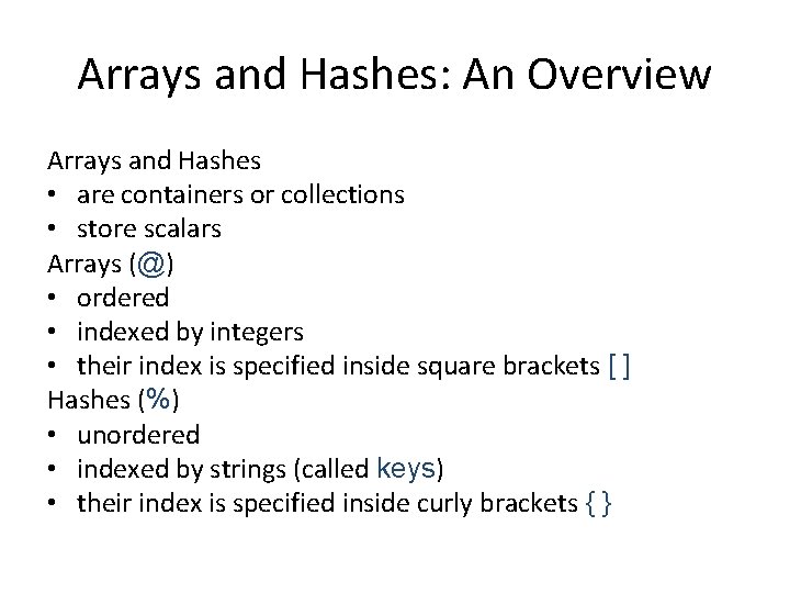 Arrays and Hashes: An Overview Arrays and Hashes • are containers or collections •
