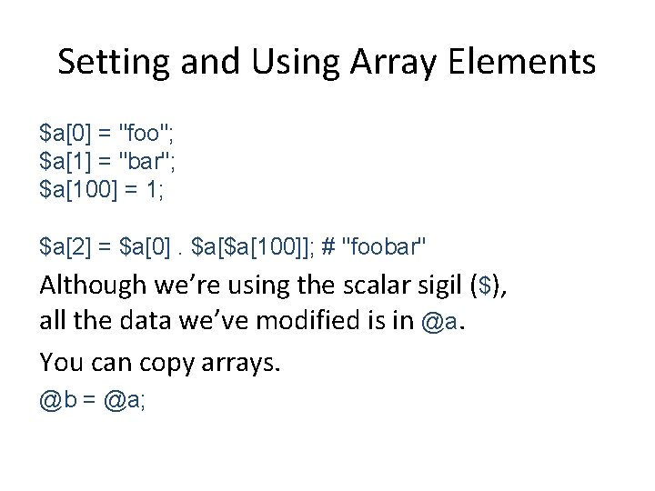 Setting and Using Array Elements $a[0] = "foo"; $a[1] = "bar"; $a[100] = 1;