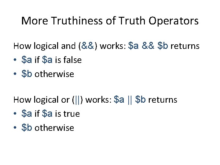 More Truthiness of Truth Operators How logical and (&&) works: $a && $b returns
