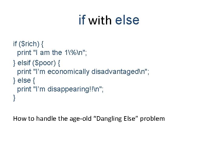 if with else if ($rich) { print "I am the 1%n"; } elsif ($poor)