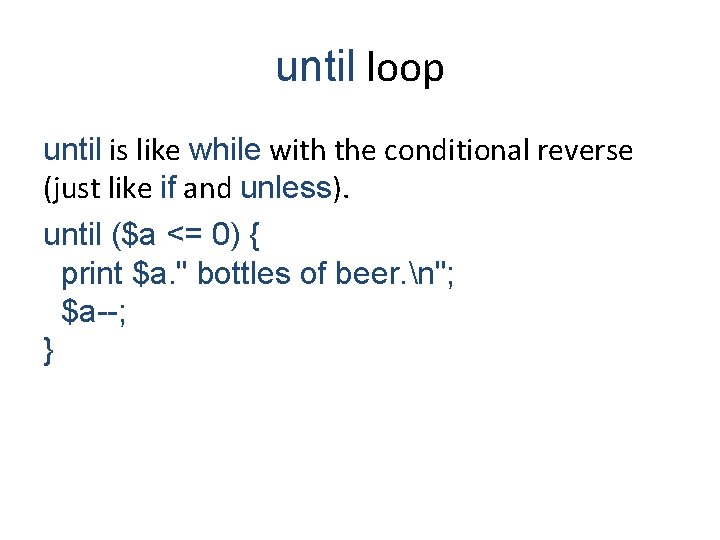 until loop until is like while with the conditional reverse (just like if and