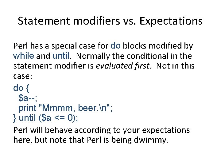 Statement modifiers vs. Expectations Perl has a special case for do blocks modified by