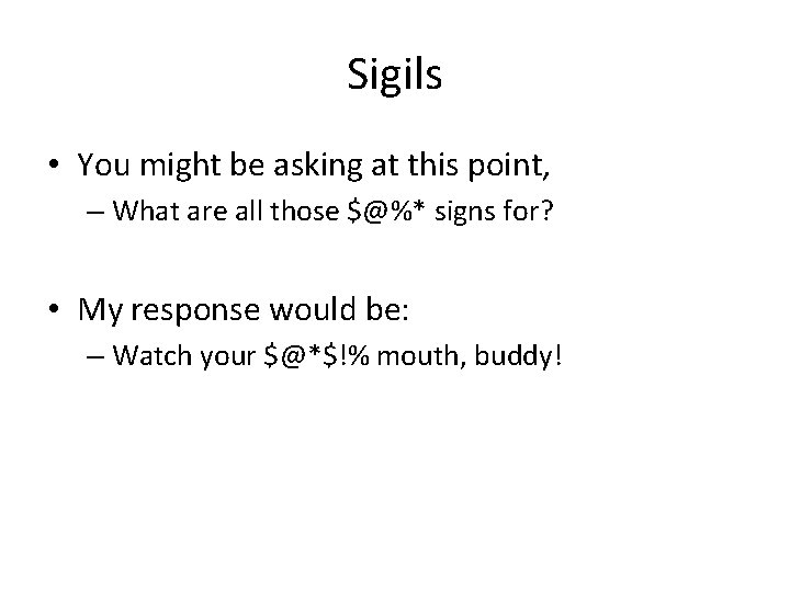 Sigils • You might be asking at this point, – What are all those