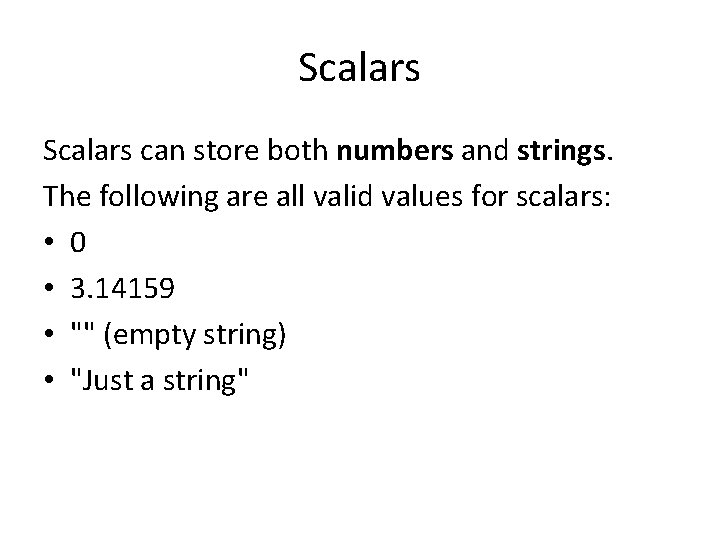 Scalars can store both numbers and strings. The following are all valid values for