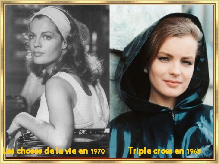 Les choses de la vie en 1970 Triple cross en 1968 