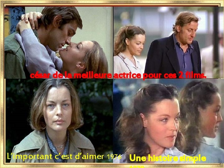  césar de la meilleure actrice pour ces 2 films. L’important c’est d’aimer 1976