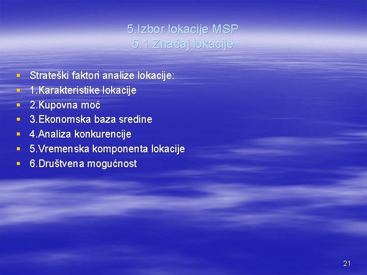 5. Izbor lokacije MSP 5. 1. Značaj lokacije § § § § Strateški faktori