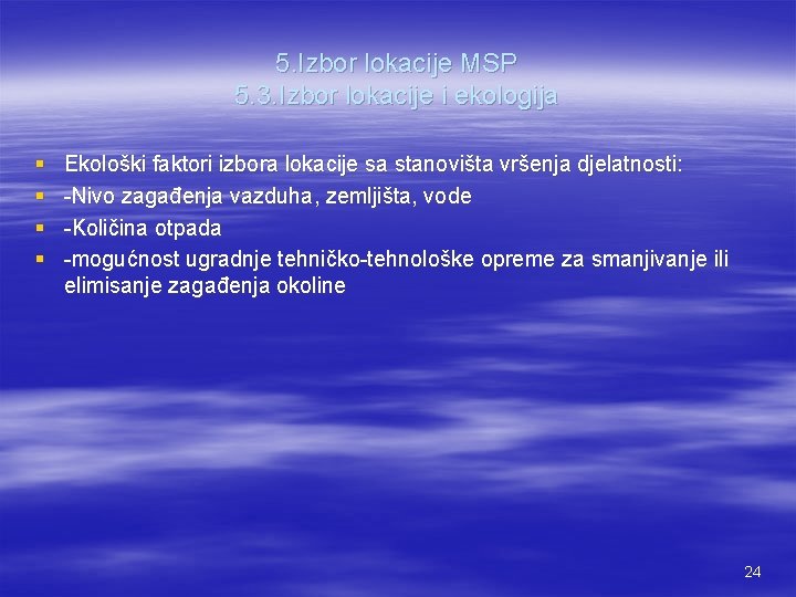 5. Izbor lokacije MSP 5. 3. Izbor lokacije i ekologija § § Ekološki faktori