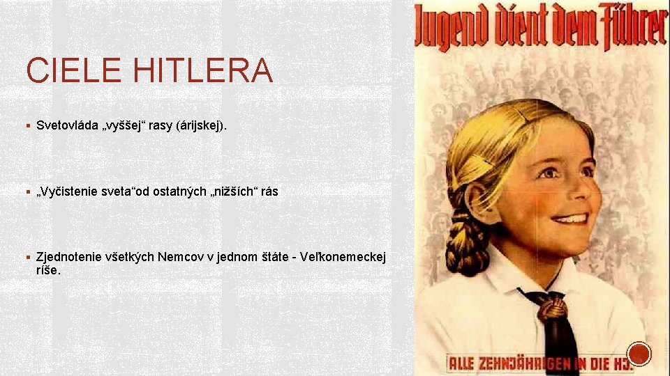 CIELE HITLERA § Svetovláda „vyššej“ rasy (árijskej). § „Vyčistenie sveta“od ostatných „nižších“ rás §